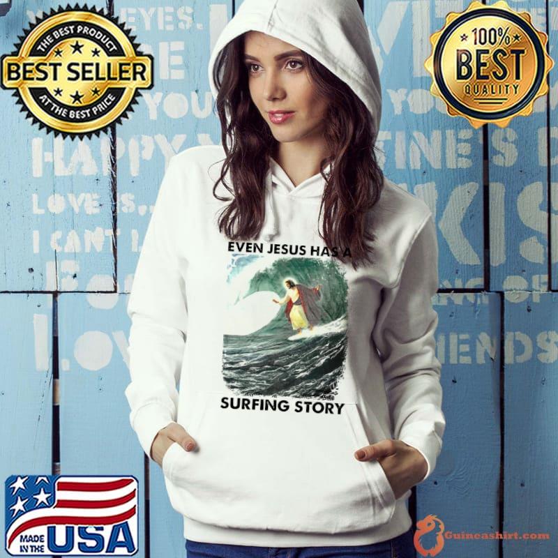 Funny Even Jesus has a surfing story shirt