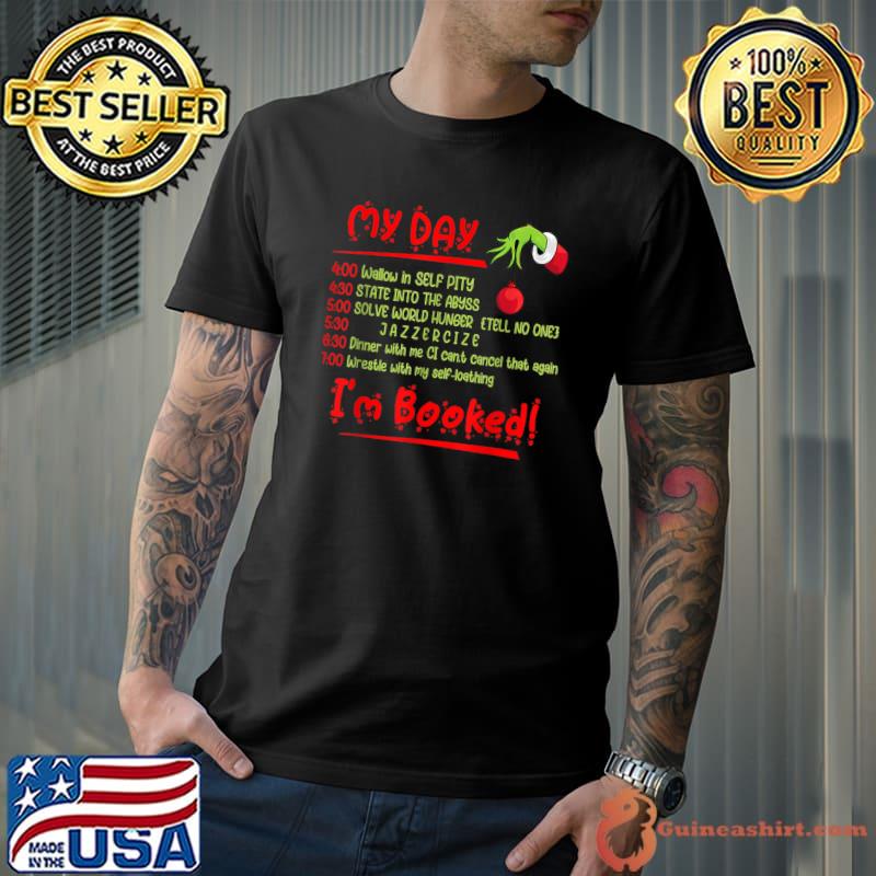Funny funny Christmas Xmas Grinch My Day I'm Booked T-Shirt