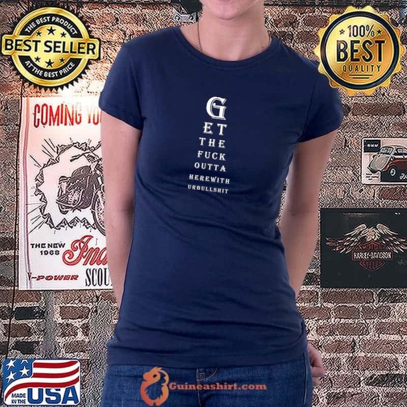 Funny funny Eye Test Optician GET THE F OUT OF HERE Premium T-Shirt Ladiestee