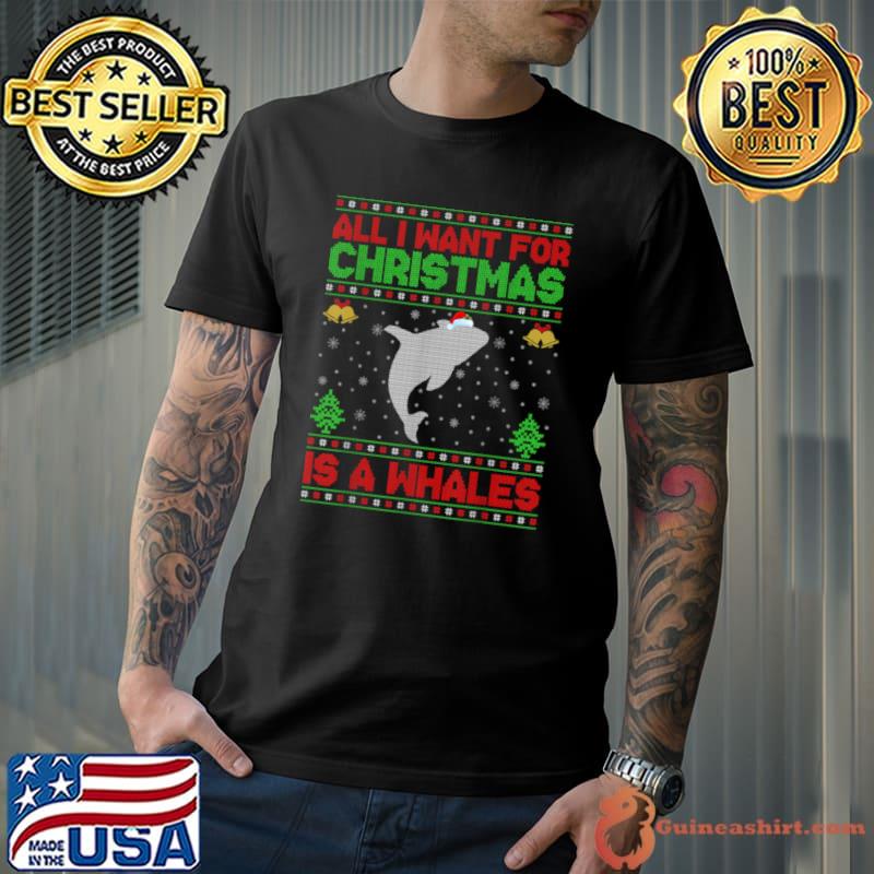 Funny funny Ugly All I Want For Christmas Is A Whales T Shirt