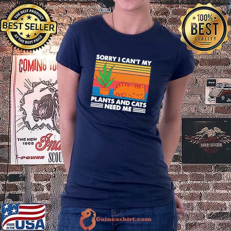 Funny gardening Sorry I Cant My Plants And Cats Need Me Vintage Shirt Ladiestee