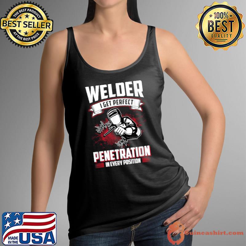Funny i Get Perfect Penetration Funny Welder Welding Saying Dad T Shirt Tank Top