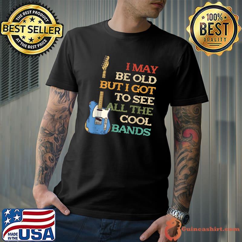 Funny i May Be Old Guitar Music Guitar Player Bassist T-Shirt