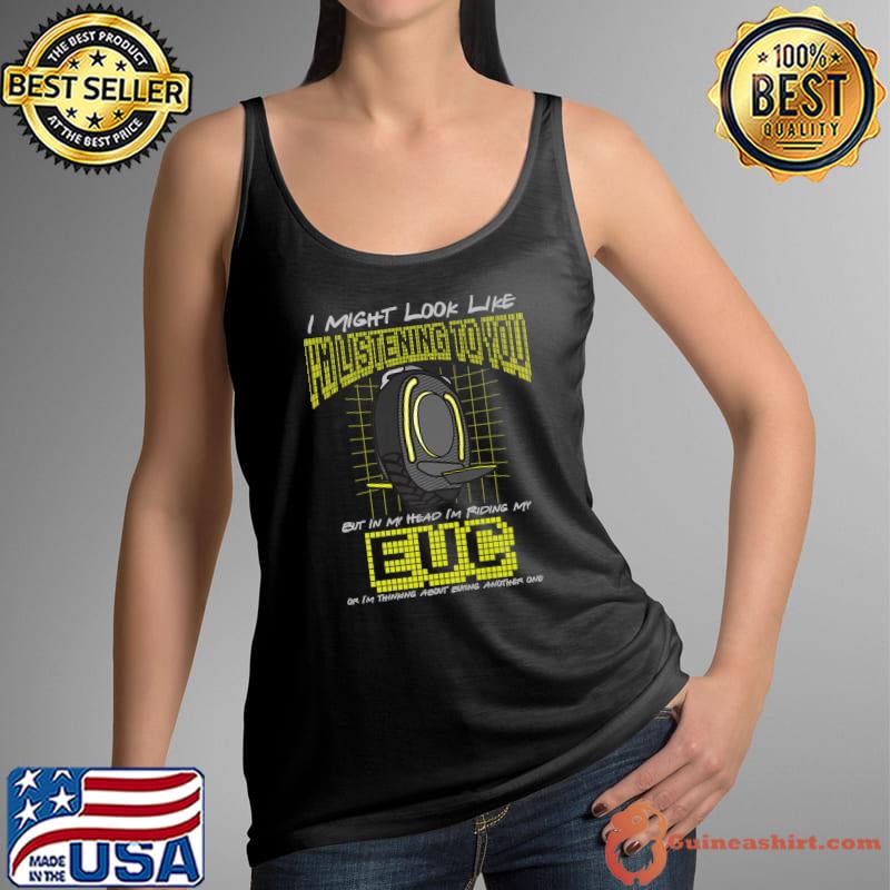 Funny i Might Look Like I'm Listening To You, Electric Unicycle Premium T-Shirt Tank Top