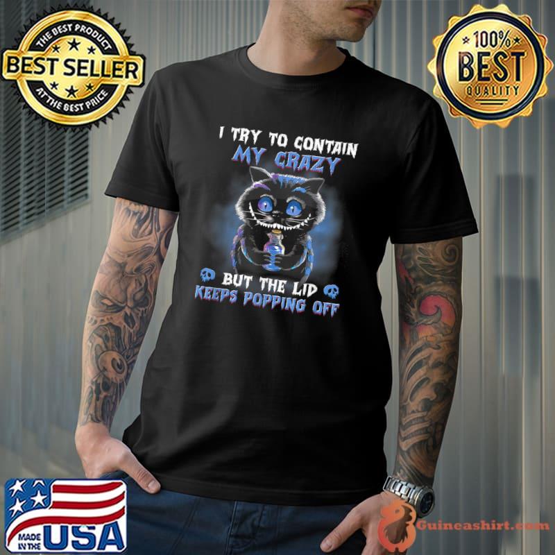 Funny i Try To Contain My Crazy But The Lid Keeps Popping Cat T-Shirt
