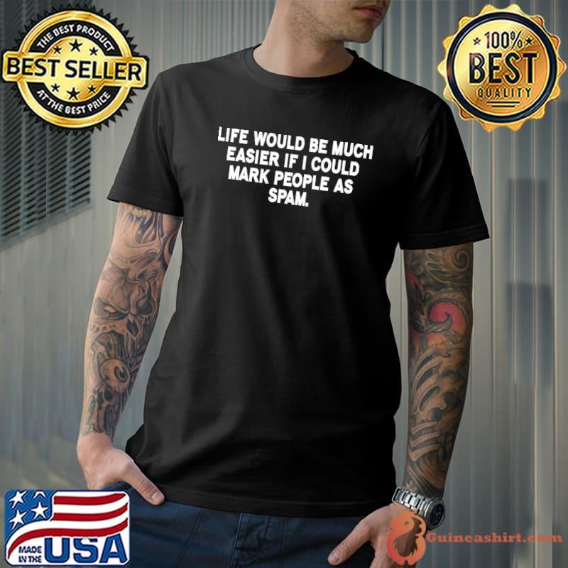 Funny Life would be much easier if I could Coworker Office Joke T-Shirt Unisex