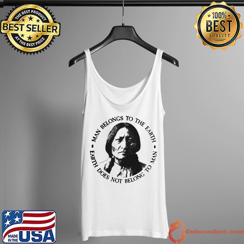 Funny Man belongs to the earth earth does not belong to man native american Tank Top