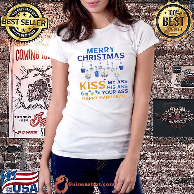 Funny merry Christmas Kiss My Ass His Ass Your Ass Happy Hanukkah T-Shirt Ladiestee