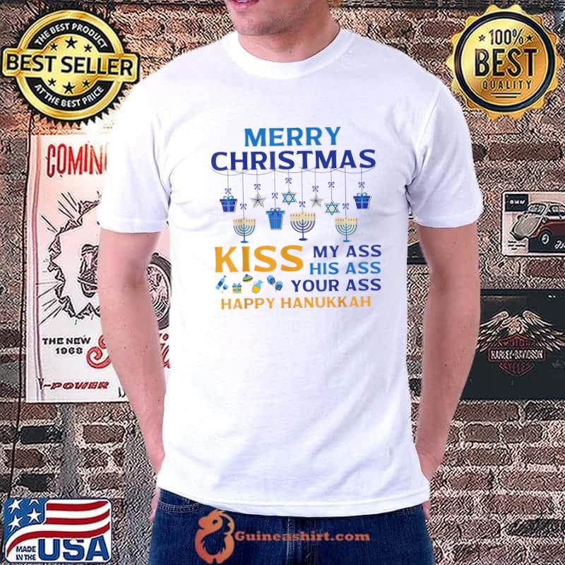 Funny merry Christmas Kiss My Ass His Ass Your Ass Happy Hanukkah T-Shirt