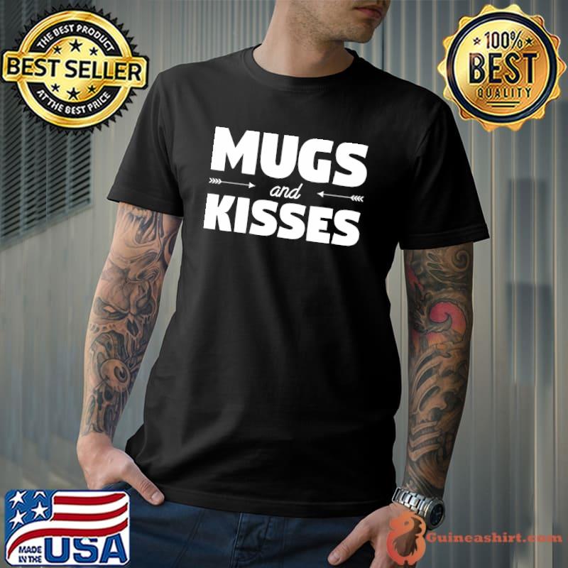 Funny mugs And Kisses Coffee Lover T-Shirt Unisex