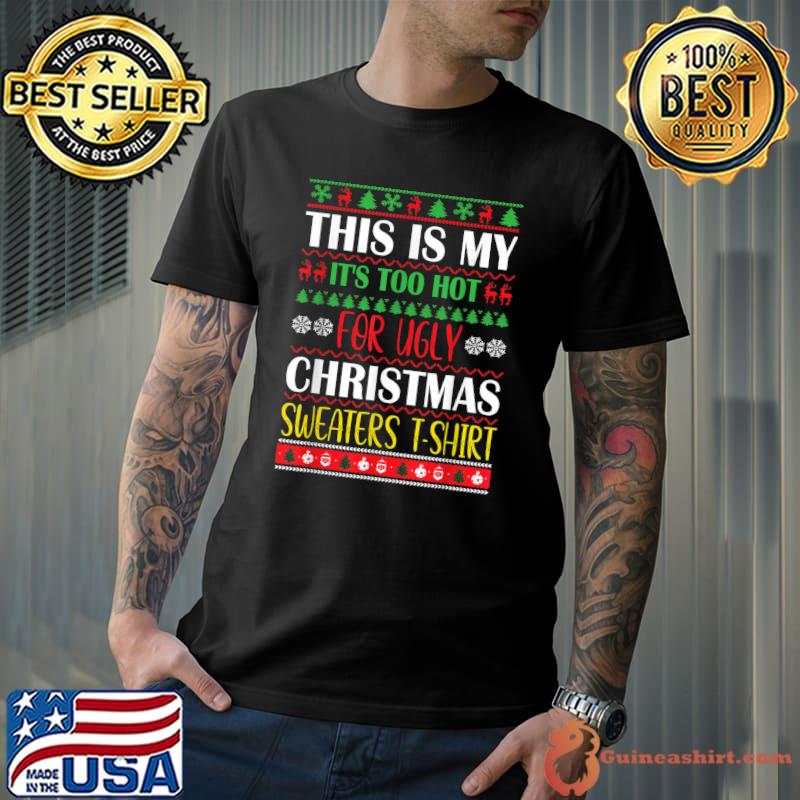 Funny this Is My It's Too Hot For Ugly Christmas Sweaters Xmas T-Shirt