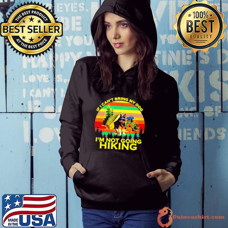 GERMAN SHEPHERD IF I CANT BEING MY DOG IM NOT GOING HIKING VINTAGE RETRO T SHIRT