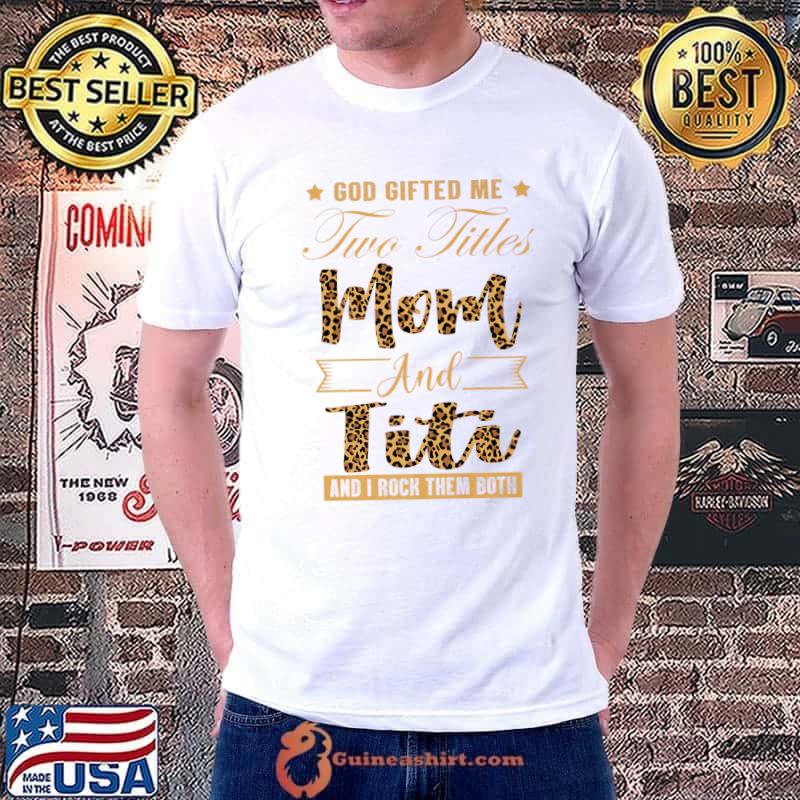God Gifted Me Two Titles Mom And TITI Leopard gift Premium T-Shirt