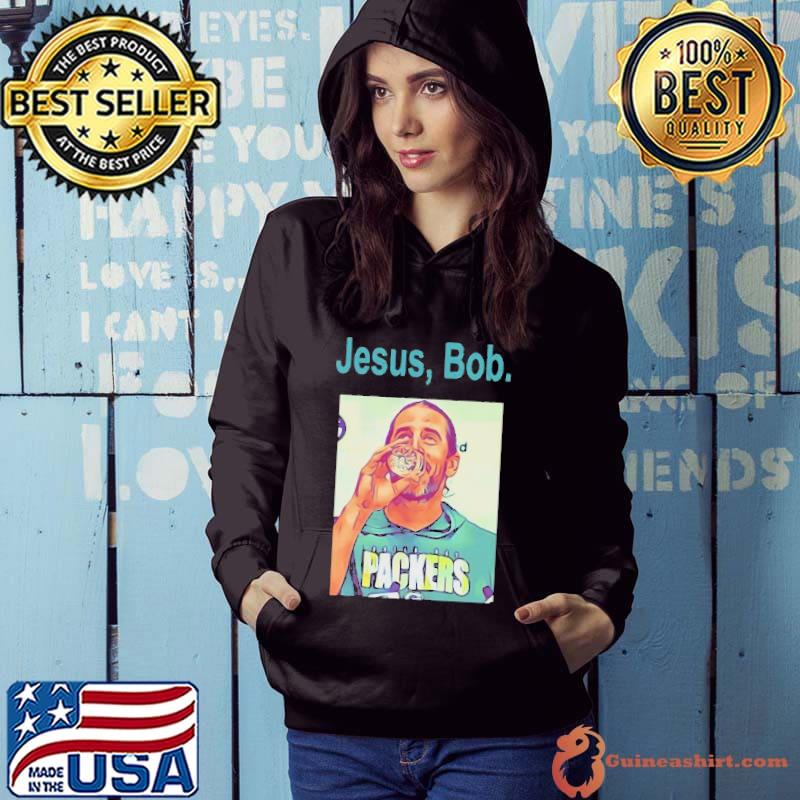 Aaron Rodgers Jesus Bob Packers shirt, hoodie, sweater, long