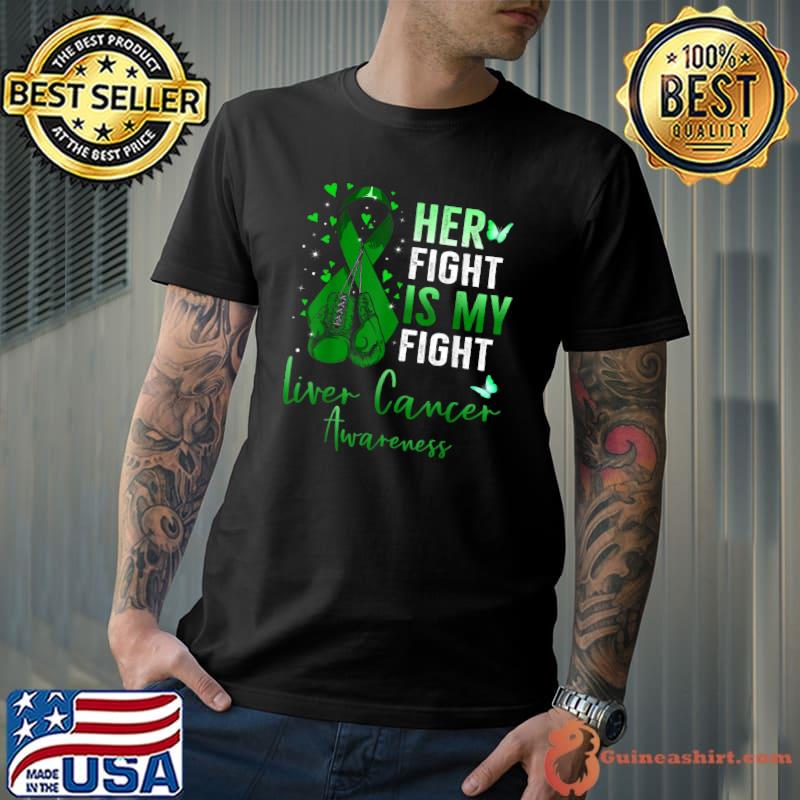 Her Fight Is My Fight Liver Cancer Awareness Ribbon Green T-Shirt