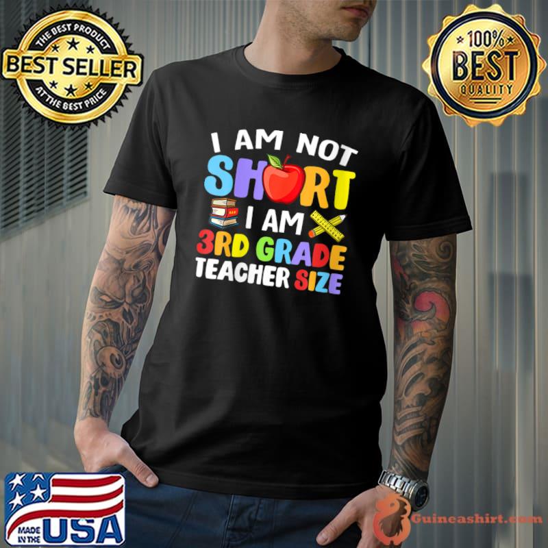 I Am Not Short I-Am 3rd Grade Teacher Size Funny Teacher T-Shirt