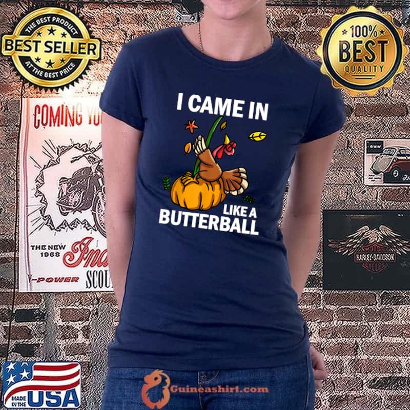 I Came In Like A Butterball Thanksgiving Turkey T-Shirt