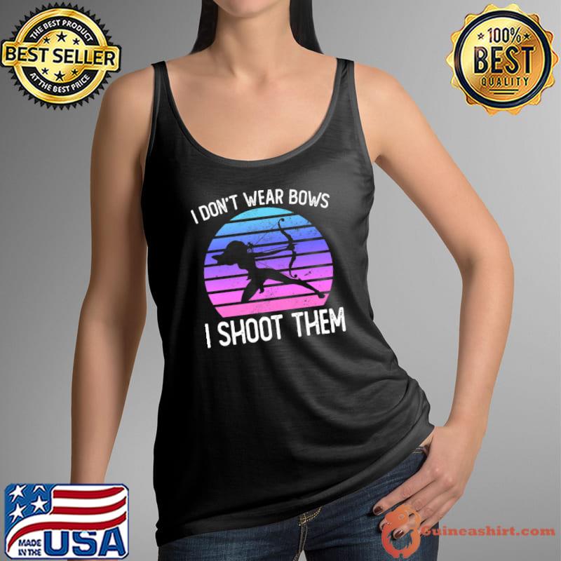 I DON’T WEAR BOWS I SHOOT THEM T-Shirt Tank Top