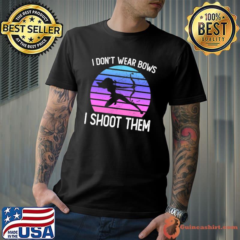 I DON’T WEAR BOWS I SHOOT THEM T-Shirt Unisex