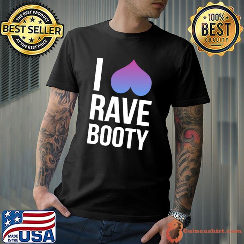 I Love Rave Booty I Heart Rave Tops T-shirt