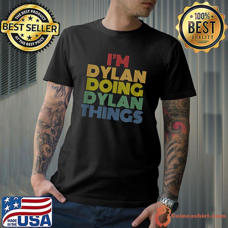 I'm Dylan Doing Dylan Things Funny Personalized Name T-Shirt