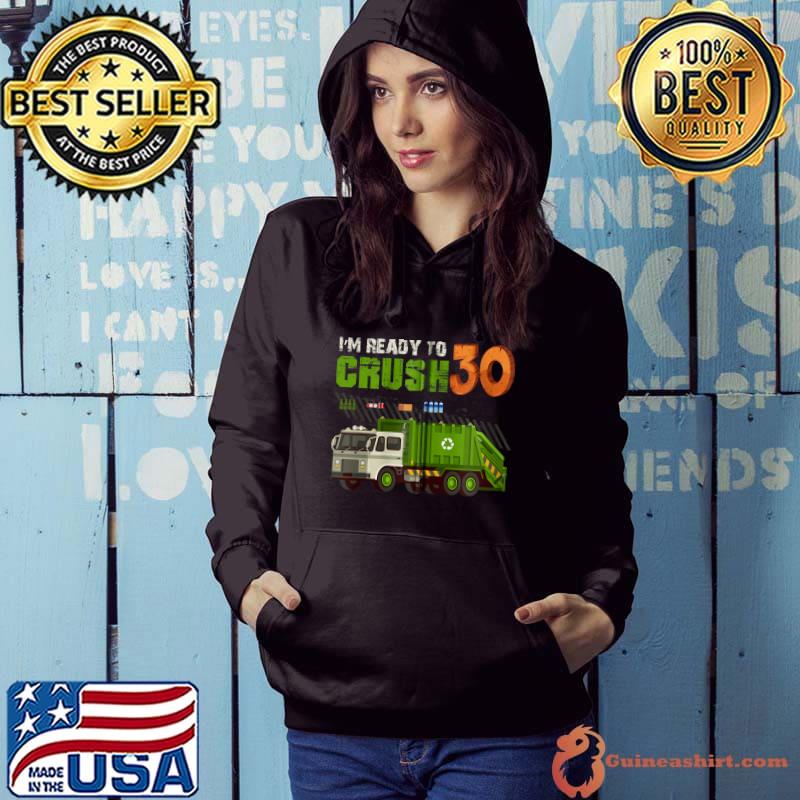 I'm Ready To Crush 30 Years Old Birthday Party Garbage Truck T-shirt