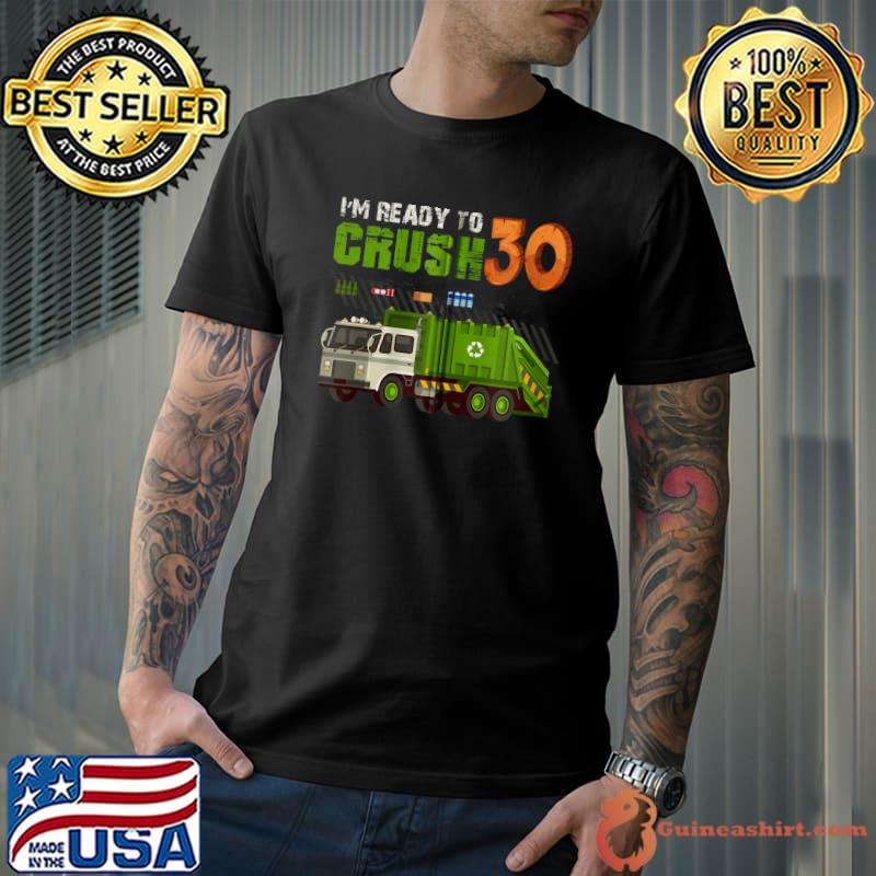 I'm Ready To Crush 30 Years Old Birthday Party Garbage Truck T-s Unisex