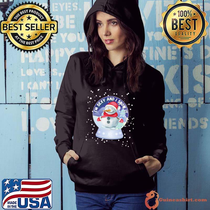 I'm Sexy and I Snow It Cute Snowman Snow Globe for Women T-Shirt Hoodie