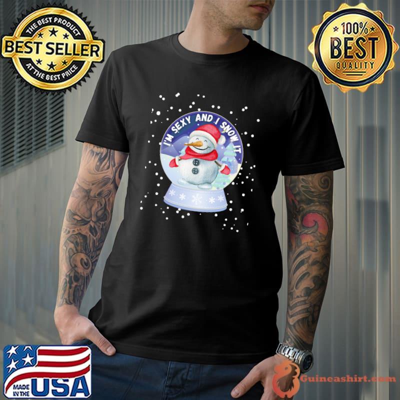 I'm Sexy and I Snow It Cute Snowman Snow Globe for Women T-Shirt Unisex