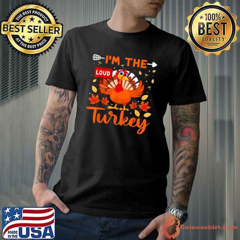 I'm The Loud Turkey Family Thanksgiving 2021 Autumn Fall T-Shirt Unisex