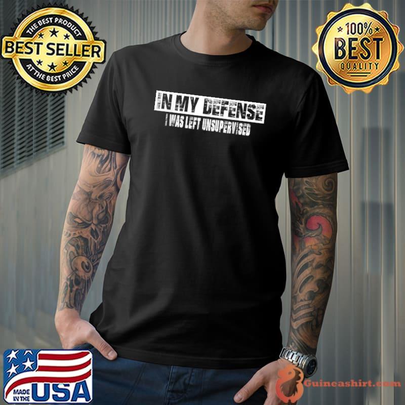 In My Defense I Was Left Unsupervised Funny Vintage Tee T-Shirt