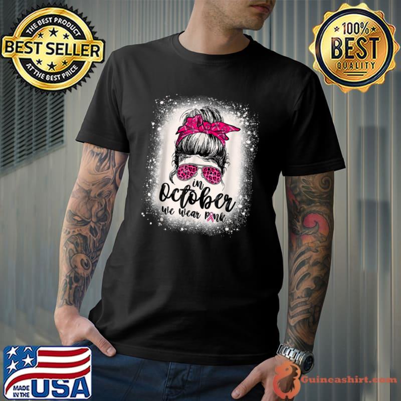 In Octobers We Wear Pink Breast Cancer Messy Bun Bleached T-Shirt