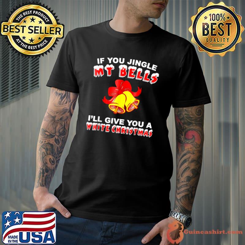 Jingle My Bells Funny Inappropriate Christmas T-Shirt