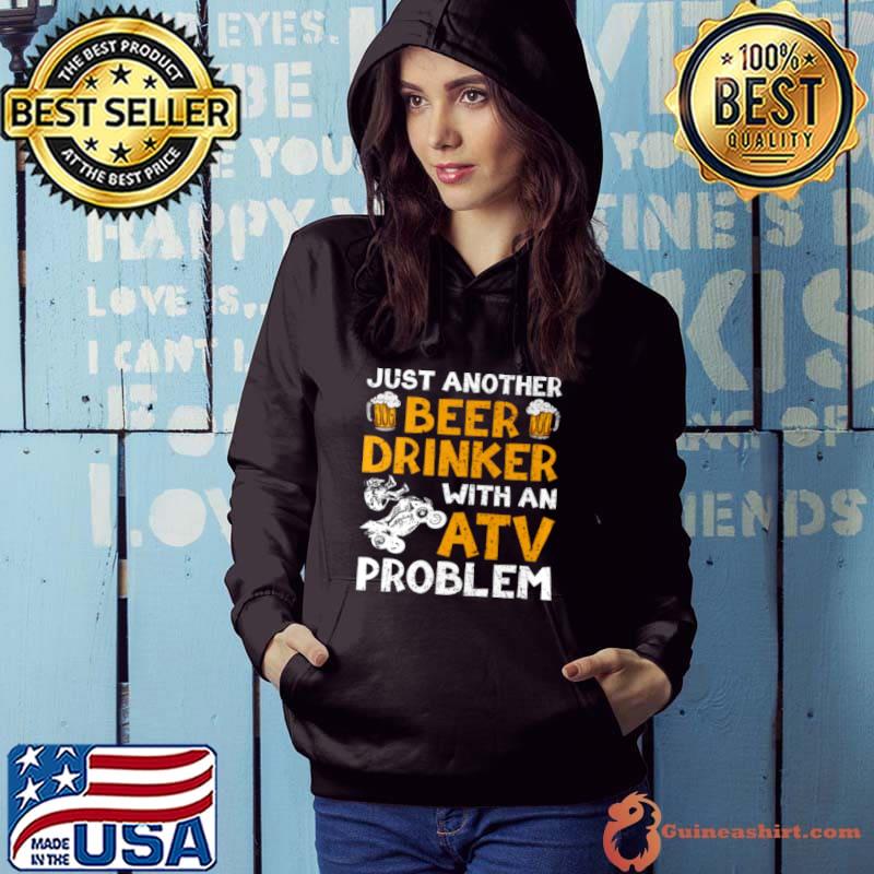 Just Another Beer Drinker With An Atv Problem Shirt