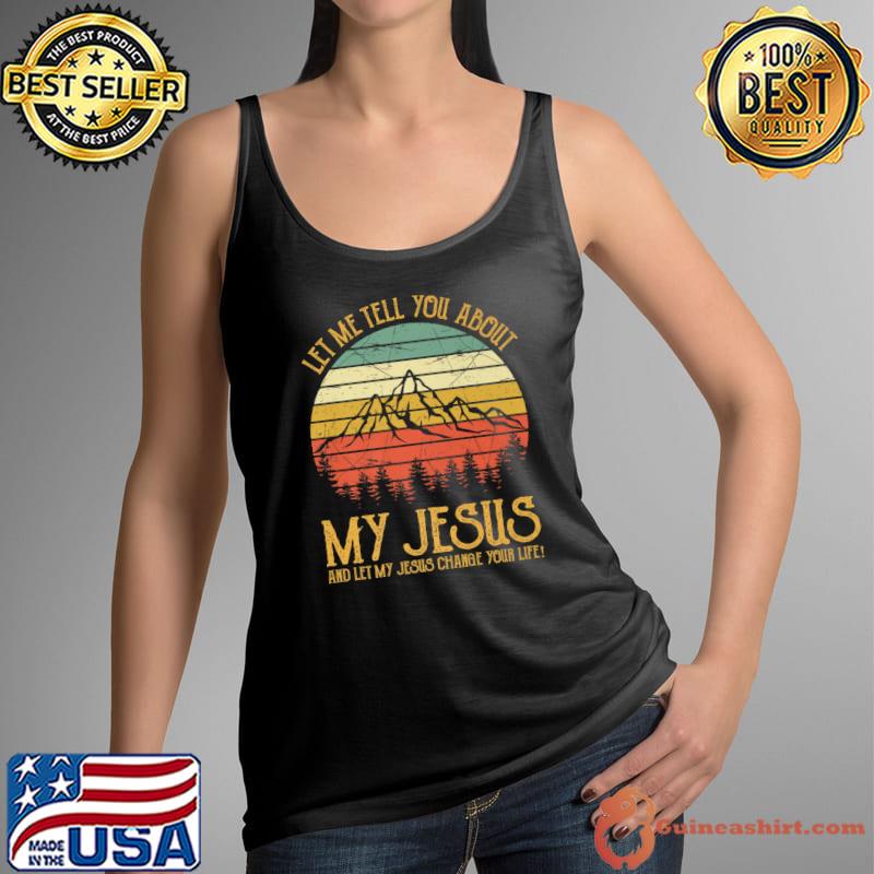 Let Me Tell You About My Jesus Tshirt Christian Premium T-Shirt Tank Top