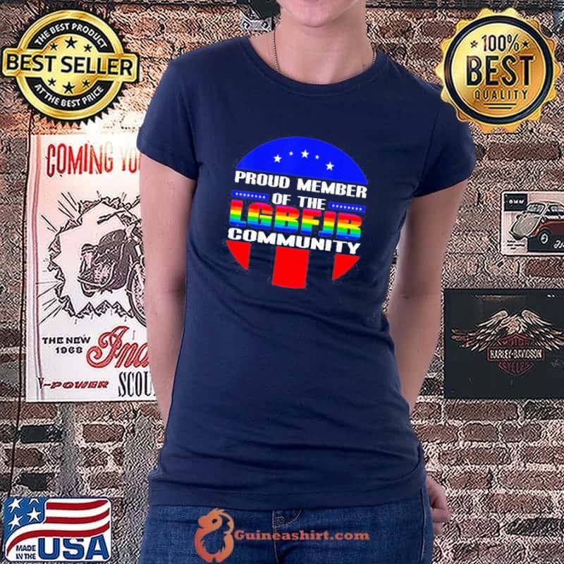 LGBT PROUD MEMBER OF LGBFJB COMMUNITY ANTI JOE BIDEN SHIRT Ladiestee