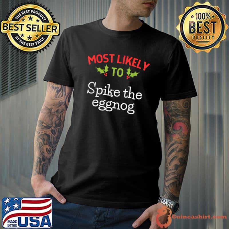 Most Likely To spike the eggnog Matching Family Christmas T-Shirt