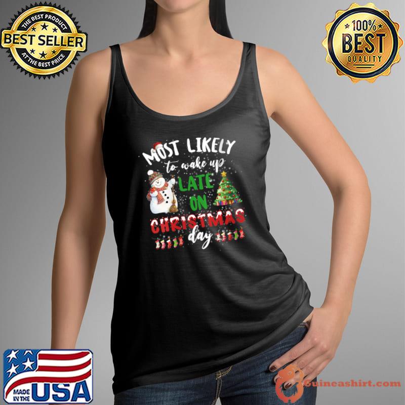 Most Likely To Wake Up Late On Christmas Day T-Shirt Tank Top
