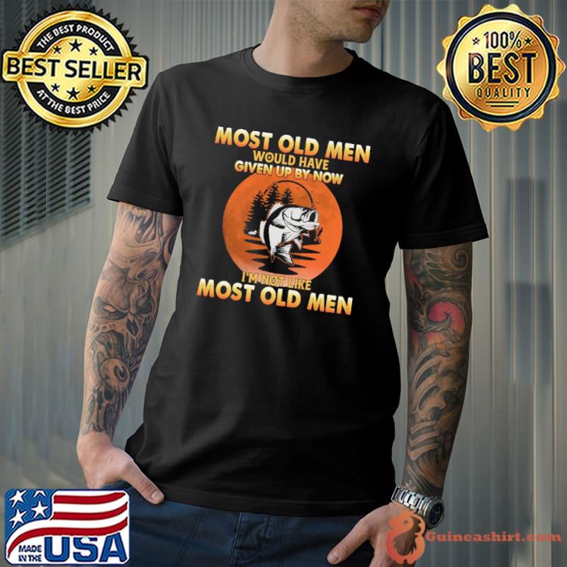 Most Old Men Would Have Given up By Now I'm Not Like Most Old Men Fishing Blood Moon Shirt Unisex