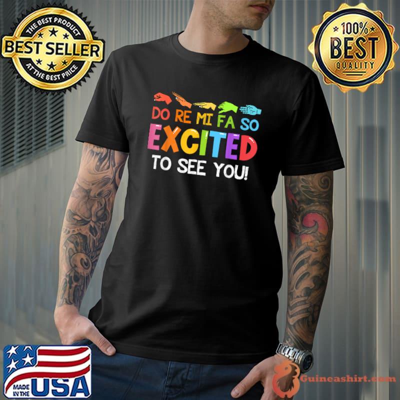 Music Do Re Mi Fa So Excited To See You Solfege Hand Sign T-Shirt