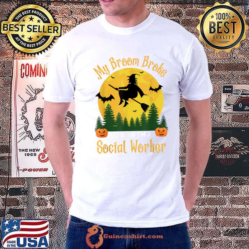 My Broom Broke So Now I am a Social Worker - Funny Halloween T-Shirt