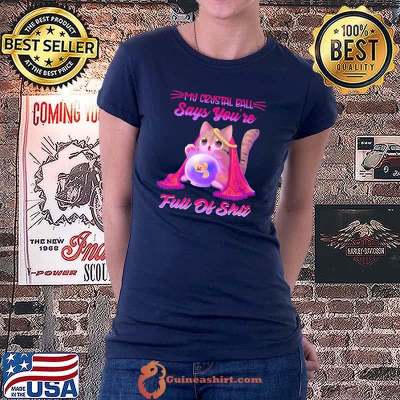 My Crystal Ball Says You're Full Of Shit Cat Shirt Ladiestee