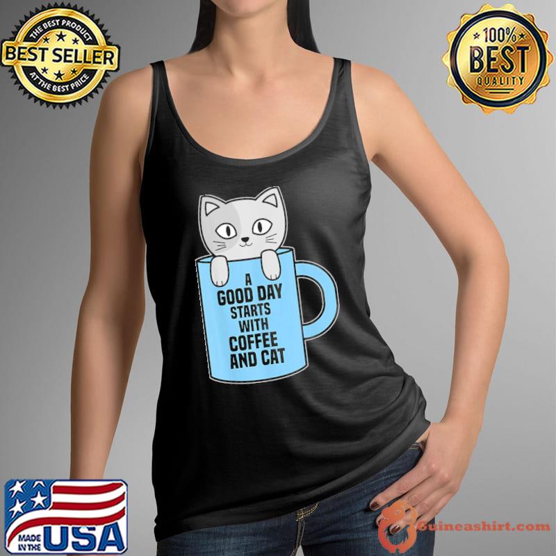 Nice A Good Day Starts With Coffee And Cat T-Shirt Tank Top