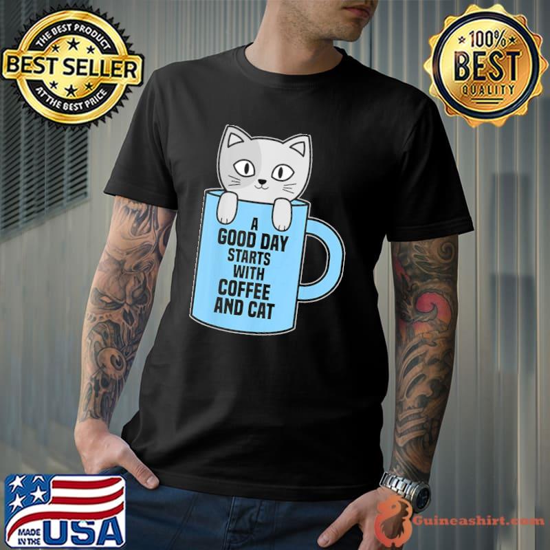 Nice A Good Day Starts With Coffee And Cat T-Shirt Unisex