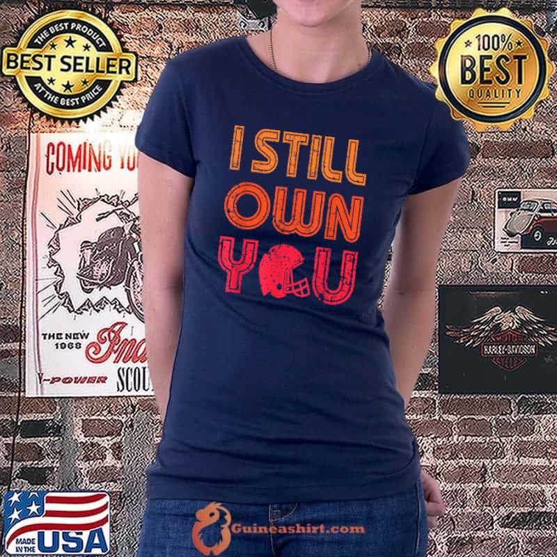 I Still Own You Funny Football Shirt T-Shirt