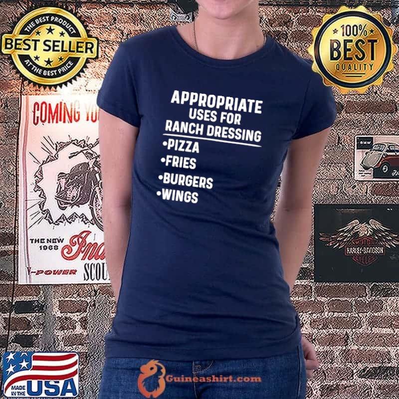 Nice appropriate Uses For Ranch Dressing Lover Pizza Wings T-Shirt Ladiestee