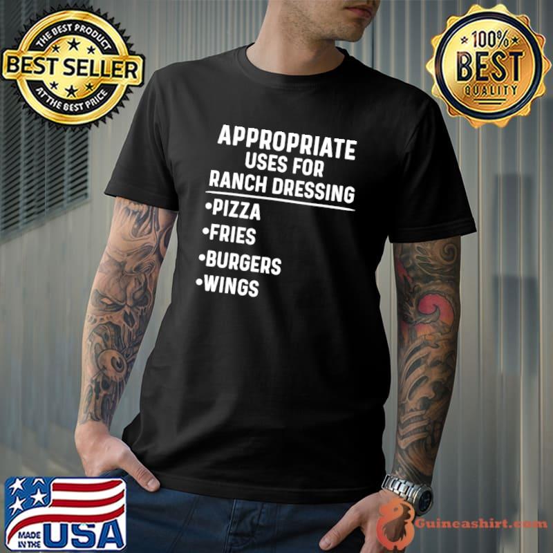 Nice appropriate Uses For Ranch Dressing Lover Pizza Wings T-Shirt