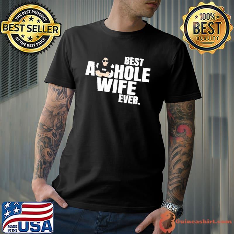 Nice Best Asshole Wife Ever Shirt