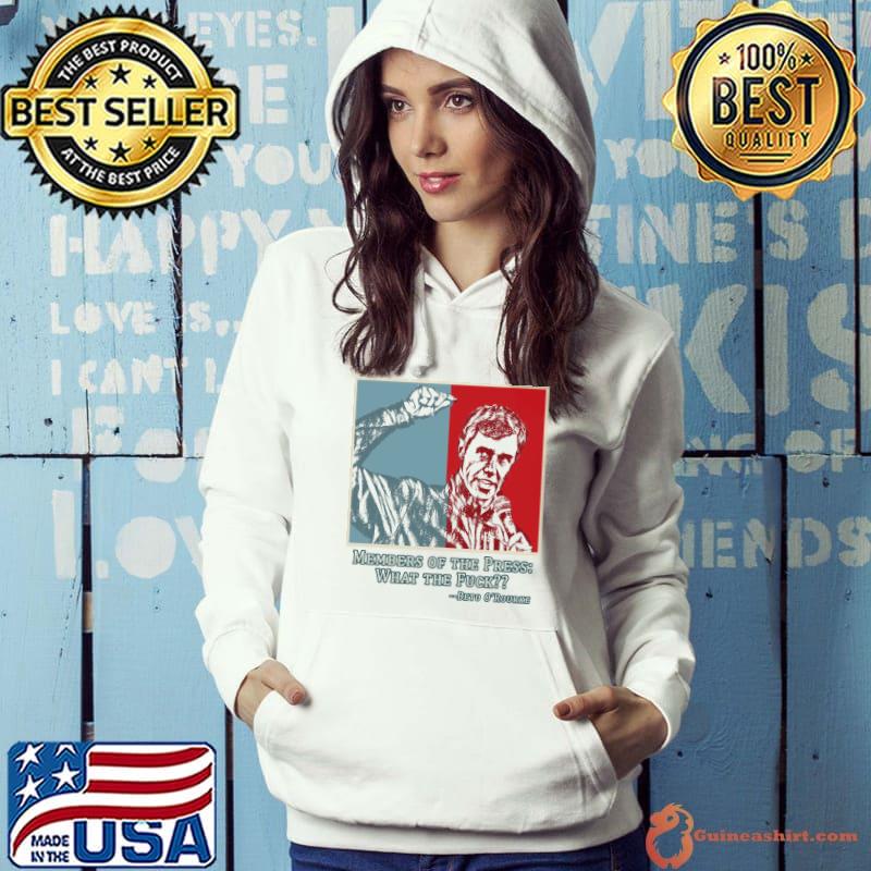 Nice Beto O'Rourke Members of the Press What the Fuck Shirt Hoodie
