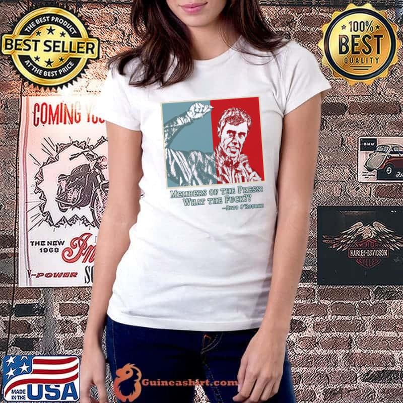 Nice Beto O'Rourke Members of the Press What the Fuck Shirt Ladiestee